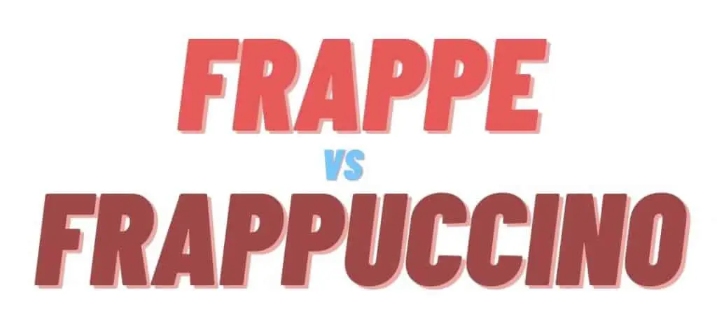 Frappe vs Frappuccino