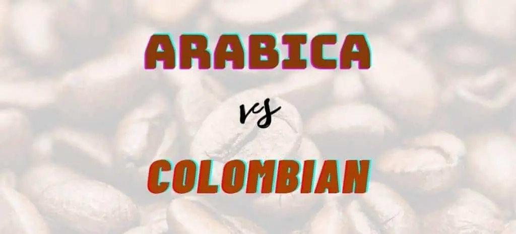 Arabica vs Colombian