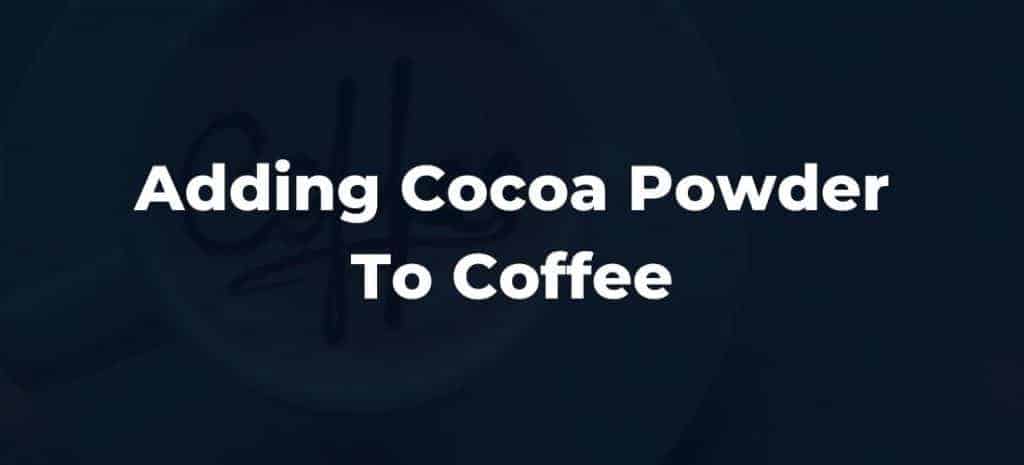 Adding Cocoa Powder To Coffee