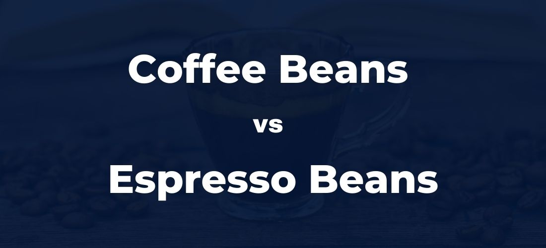 Coffee Beans Vs Espresso Beans What S The Difference