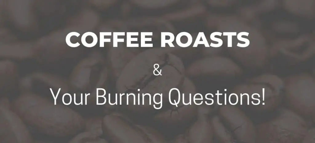 coffee roasts questions