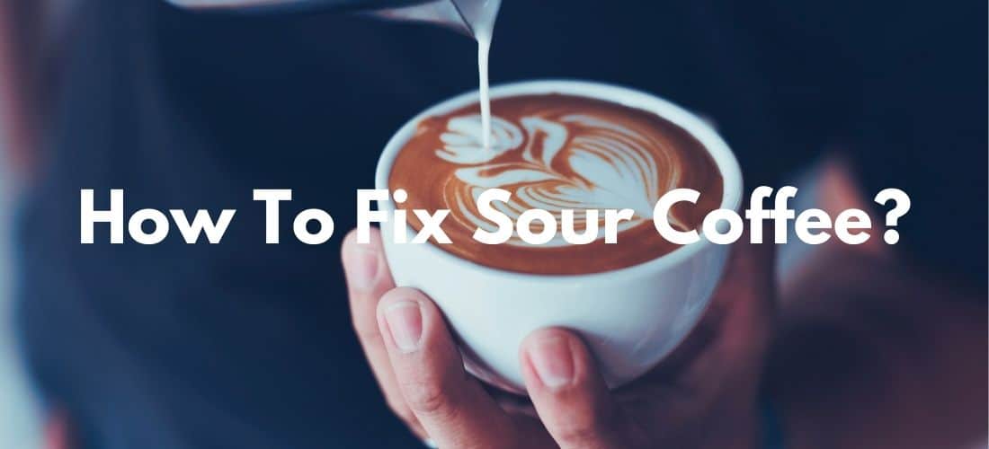 How To Fix Sour Tasting Coffee